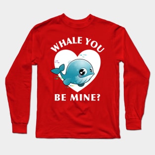 My Love, Whale You Be Mine? Long Sleeve T-Shirt